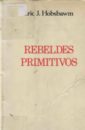 Rebeldes primitivos : Estudio sobre las formas arcaicas de los movimientos sociales en los siglos XIX y XX